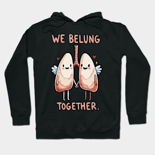 We belung together - Happy Love Lung - Health Humor Hoodie